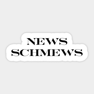 News Schmews Sticker